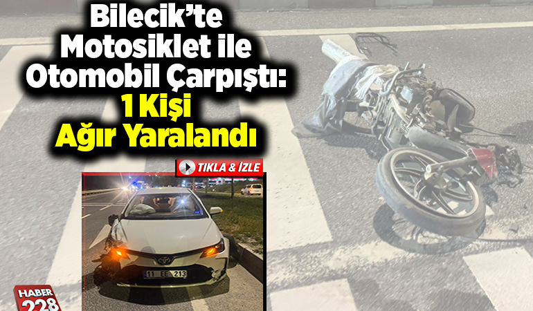 Bilecik’te otomobil ile motosiklet çarpıştı 1 kişi ağır yaralı