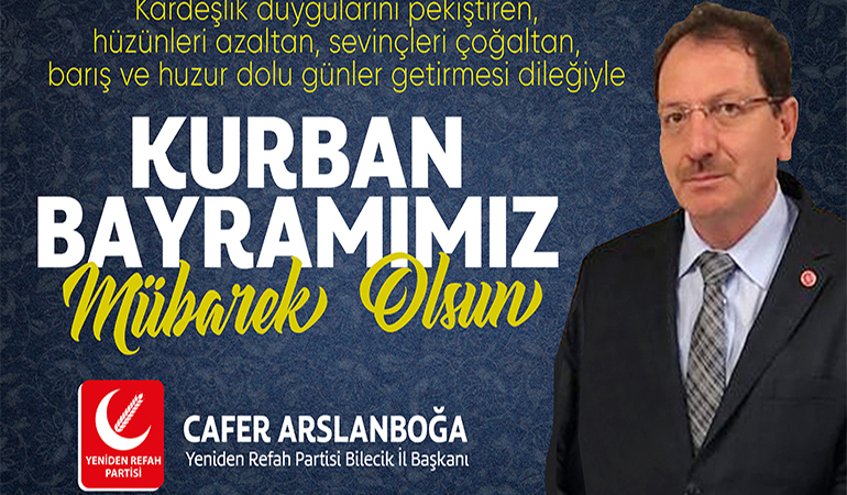 Yeniden Refah Partisi Bilecik İl Başkanı Cafer Arslanboğa’nın Kurban Bayramı Kutlama Mesajı