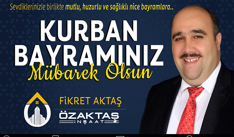 Özaktaş İnşaat Fikret Aktaş’ın Kurban Bayramı Mesajı