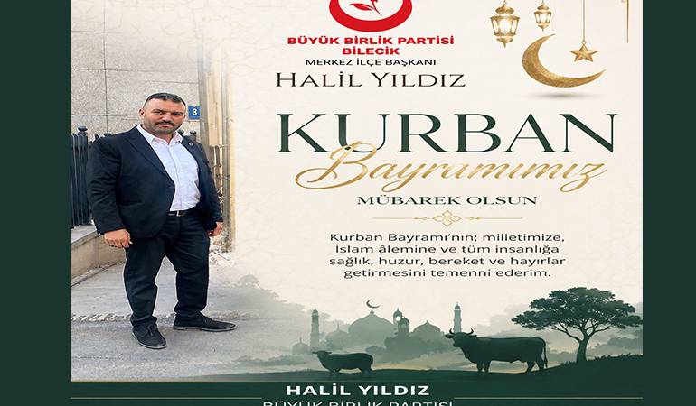 Büyük Birlik Partisi Bilecik Merkez İlçe Başkanı Halil Yıldız’ın Kurban Bayramı Mesajı