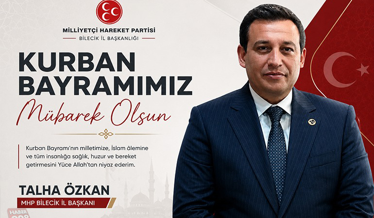 MHP Bilecik İl Başkanı Talha Özkan’ın Kurban Bayramı Tebliği