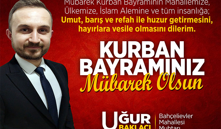 Bahçelievler Mahalle Muhtarı Uğur Baklacı’nın Kurban Bayramı Mesajı