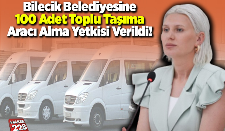 Bilecik Belediyesine 100 adet toplu taşıma aracı alma yetkisi verildi