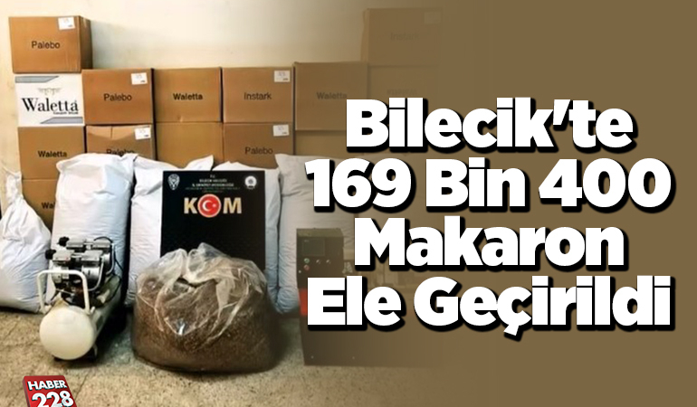 Bilecik’te 169 bin 400 makaron ele geçirildi