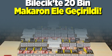 Bilecik'te 20 bin makaron ele geçirildi