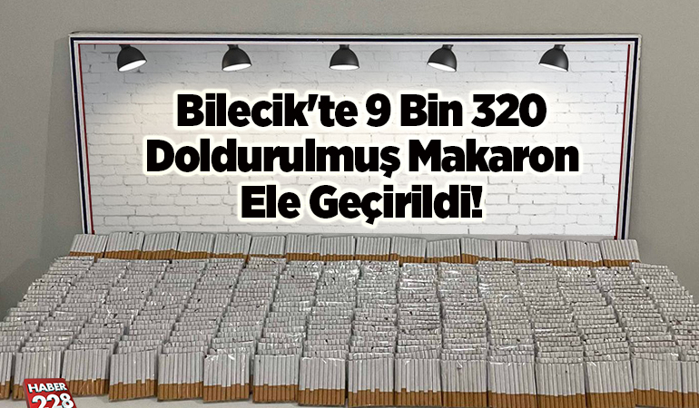 Bilecik’te 9 bin 320 doldurulmuş makaron ele geçirildi