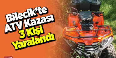 Bilecik’te ATV kazası 3 kişi yaralandı