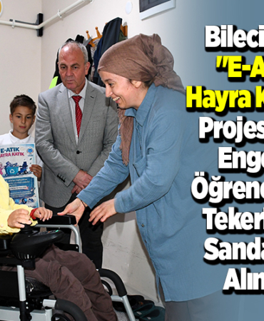 Bilecik'te E-Atık Hayra Katık projesiyle engelli öğrencilere tekerlekli sandalye alındı
