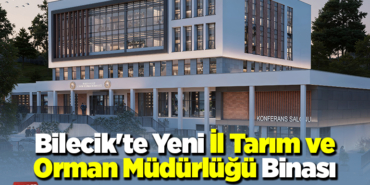 Bilecik'te Yeni İl Tarım ve Orman Müdürlüğü Binası