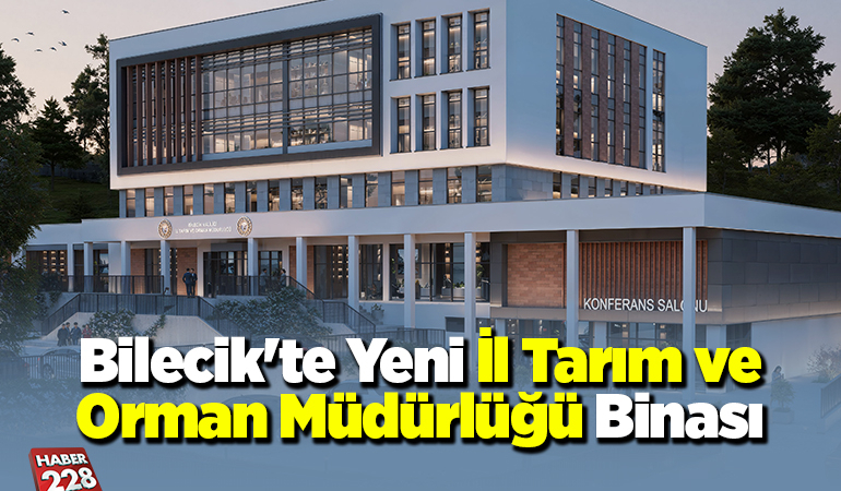Bilecik’te Yeni İl Tarım ve Orman Müdürlüğü Binası