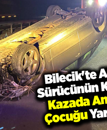 Bilecik'te alkollü sürücünün karıştığı kazada anne ve çocuğu yaralandı