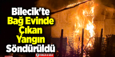 Bilecik'te bağ evinde çıkan yangın söndürüldü