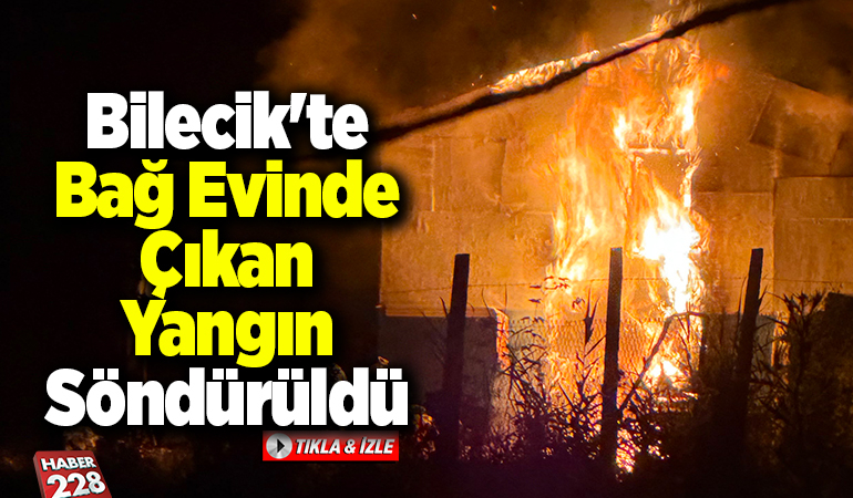 Bilecik’te bağ evinde çıkan yangın söndürüldü