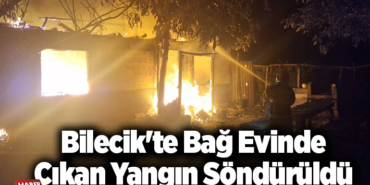 Bilecik'te bağ evinde çıkan yangın söndürüldü