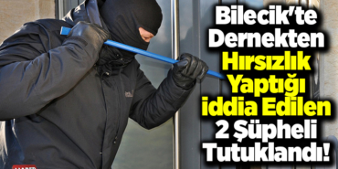 Bilecik'te dernekten hırsızlık yaptığı iddia edilen 2 şüpheli tutuklandı