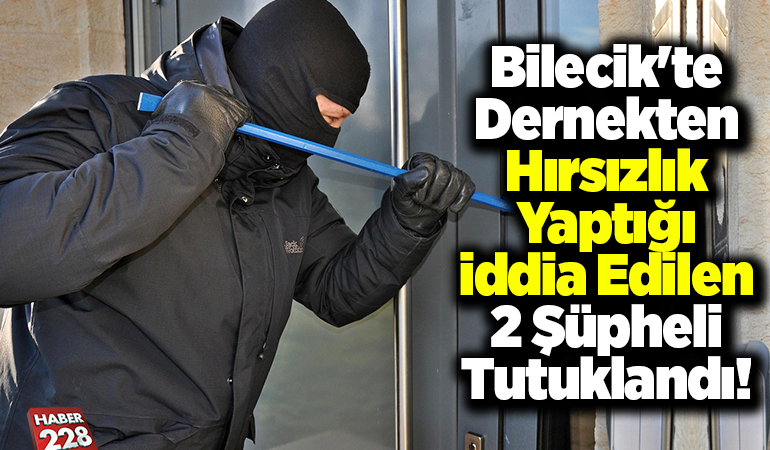 Bilecik’te dernekten hırsızlık yaptığı iddia edilen 2 şüpheli tutuklandı