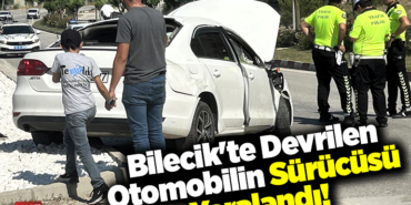 Bilecik'te devrilen otomobilin sürücüsü yaralandı