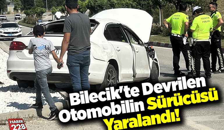 Bilecik’te devrilen otomobilin sürücüsü yaralandı