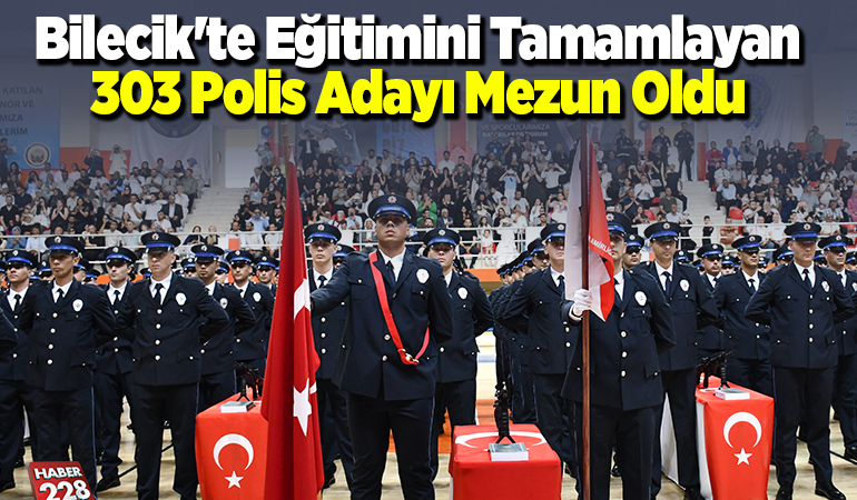 Bilecik’te eğitimini tamamlayan 303 polis adayı mezun oldu