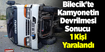 Bilecik'te kamyonetin devrilmesi sonucu 1 kişi yaralandı