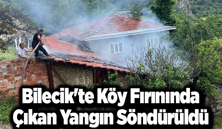 Bilecik’te köy fırınında çıkan yangın söndürüldü