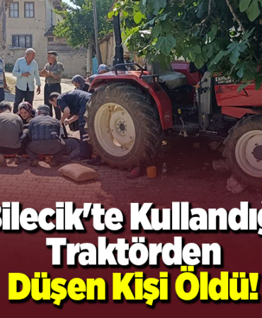 Bilecik'te kullandığı traktörden düşen kişi öldü