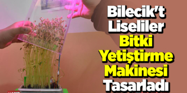 Bilecik'te liseliler bitki yetiştirme makinesi tasarladı