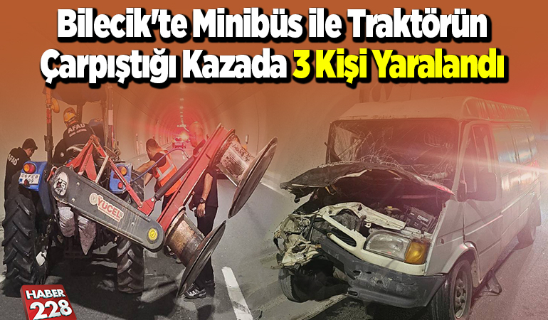 Bilecik’te minibüs ile traktörün çarpıştığı kazada 3 kişi yaralandı