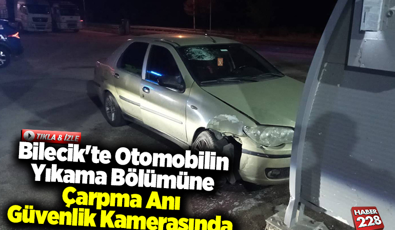 Bilecik’te otomobilin yıkama bölümüne çarpma anı güvenlik kamerasında