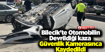 Bilecik'te otomobilin devrildiği kaza güvenlik kamerasınca kaydedildi