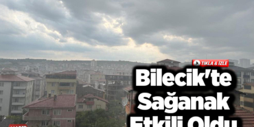 Bilecik'te sağanak etkili oldu