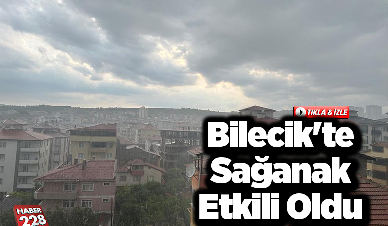 Bilecik’te sağanak etkili oldu