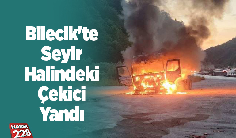 Bilecik’te seyir halindeki çekici yandı