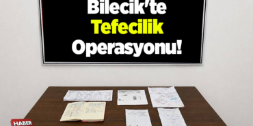 Bilecik'te tefecilik operasyonunda 1 zanlı yakalandı