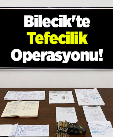 Bilecik'te tefecilik operasyonunda 1 zanlı yakalandı