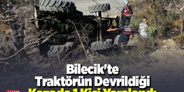 Bilecik'te traktörün devrildiği kazada 1 kişi yaralandı