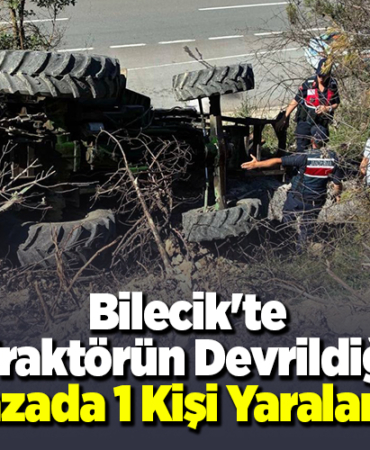 Bilecik'te traktörün devrildiği kazada 1 kişi yaralandı