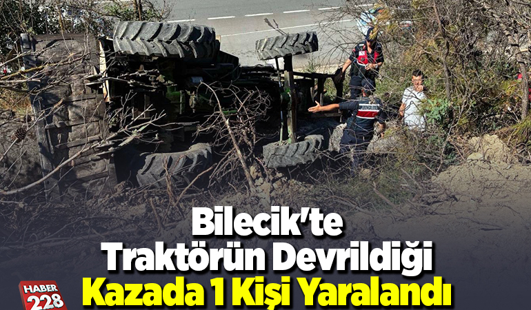 Bilecik’te traktörün devrildiği kazada 1 kişi yaralandı