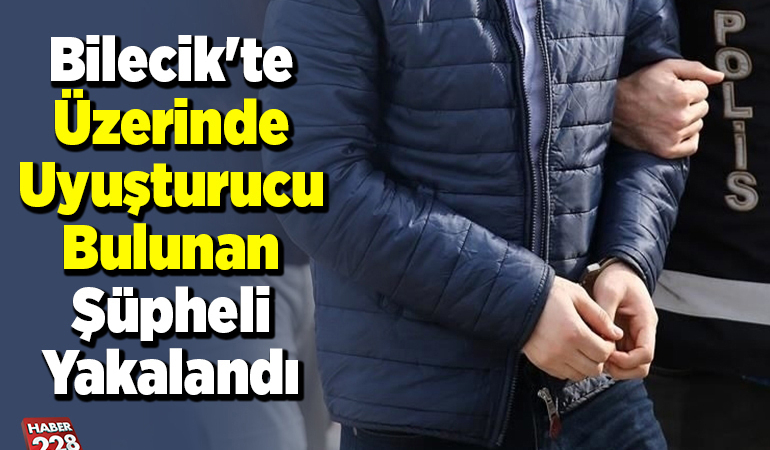 Bilecik’te üzerinde uyuşturucu bulunan 1 kişi tutuklandı