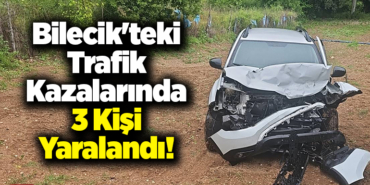 Bilecik'teki trafik kazalarında 3 kişi yaralandı