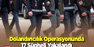 Dolandırıcılık operasyonunda 17 şüpheli yakalandı