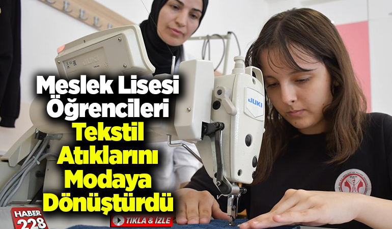 Meslek lisesi öğrencileri tekstil atıklarını modaya dönüştürdü