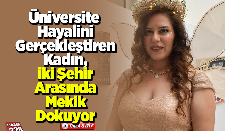Üniversite hayalini gerçekleştiren kadın, iki şehir arasında mekik dokuyor