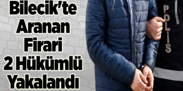 Bilecik'te 2 firari hükümlü yakalandı