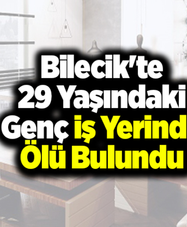 Bilecik'te 29 Yaşındaki Genç İş Yerinde Ölü Bulundu