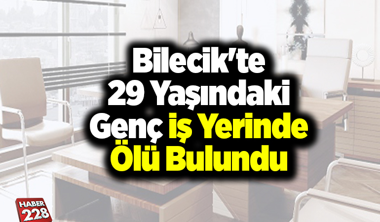 Bilecik’te 29 Yaşındaki Genç İş Yerinde Ölü Bulundu
