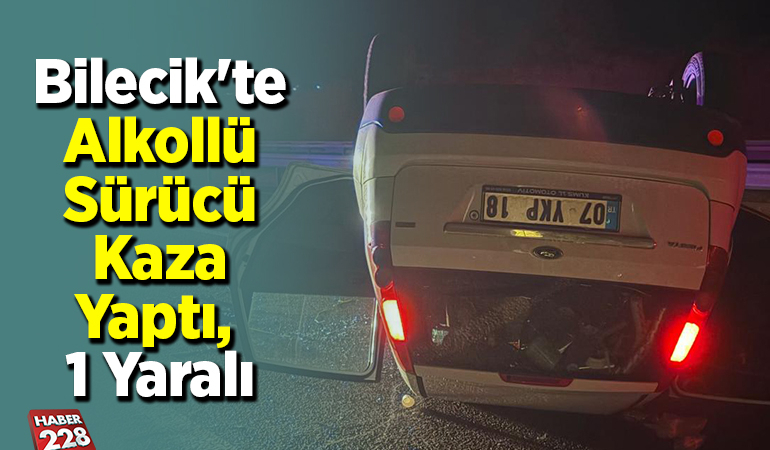 Bilecik’te Alkollü Sürücü Kaza Yaptı, 1 yaralı