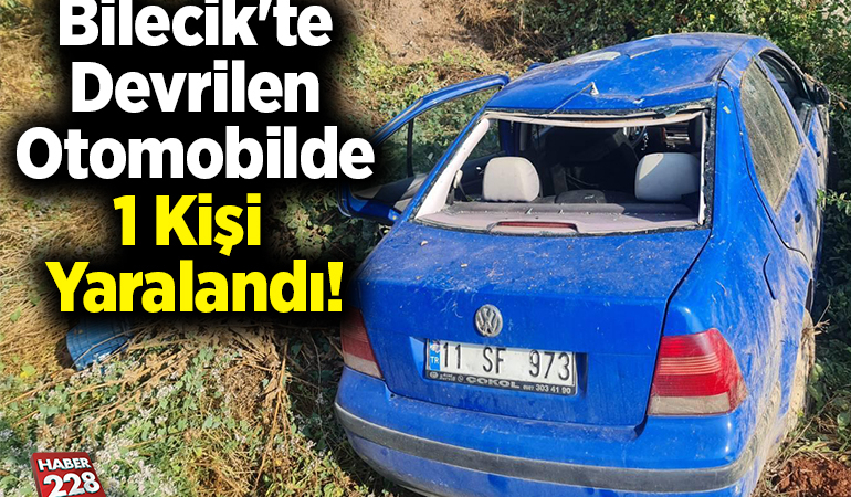Bilecik’te Devrilen Otomobilde 1 Kişi Yaralandı!