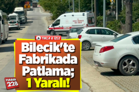 Bilecik'te Fabrikada Patlama; 1 Yaralı!