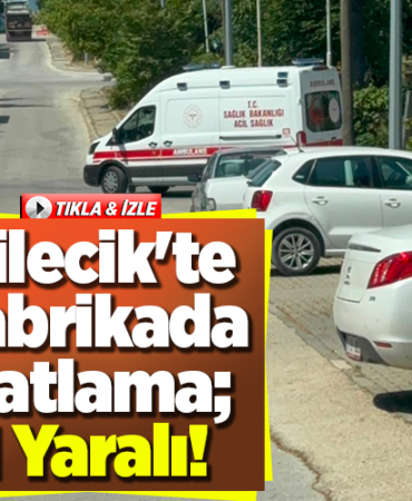 Bilecik'te Fabrikada Patlama; 1 Yaralı!